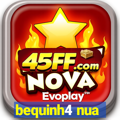 bequinh4 nua